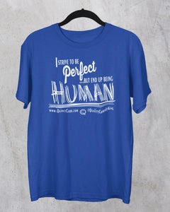Blue t-shirt featuring the phrase "I Strive to Be Perfect... But End Up Being Human," emphasizing a relatable message about imperfection.